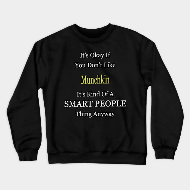 It's Ok If You Don't Like Munchkin It's Kind Of A Smart People Thing Anyway Crewneck Sweatshirt by divawaddle